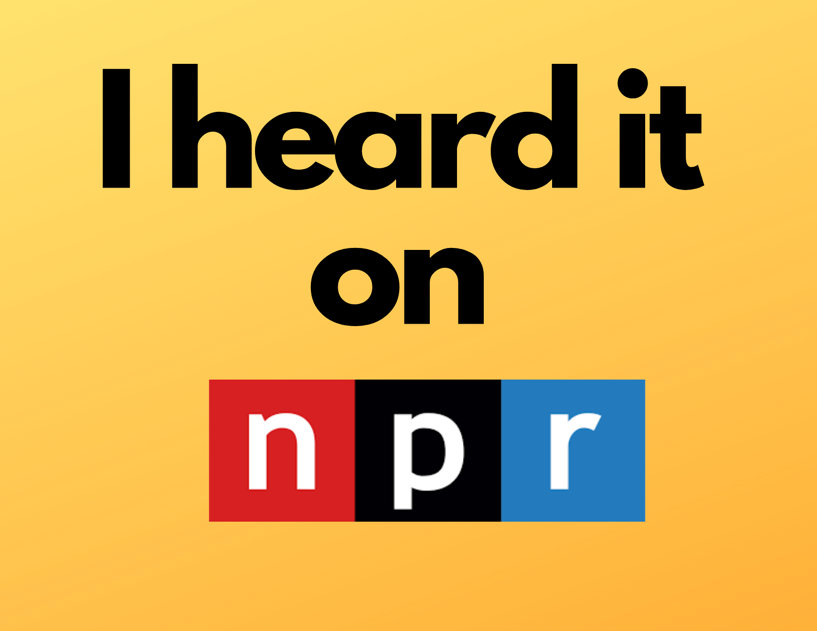 I heard it on NPR